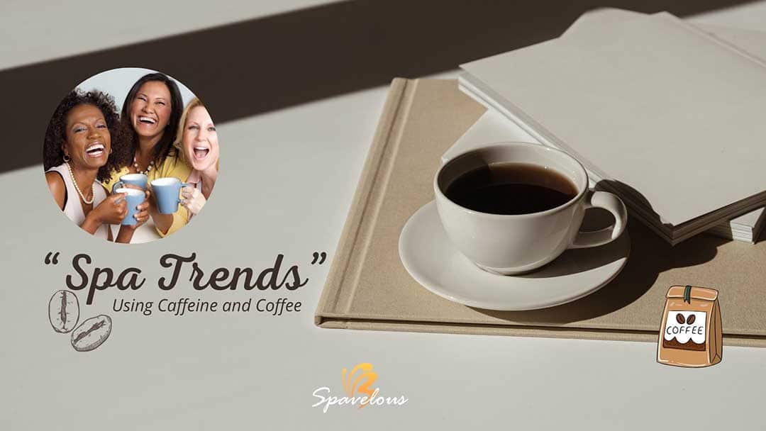 spa trends using caffeine and coffee