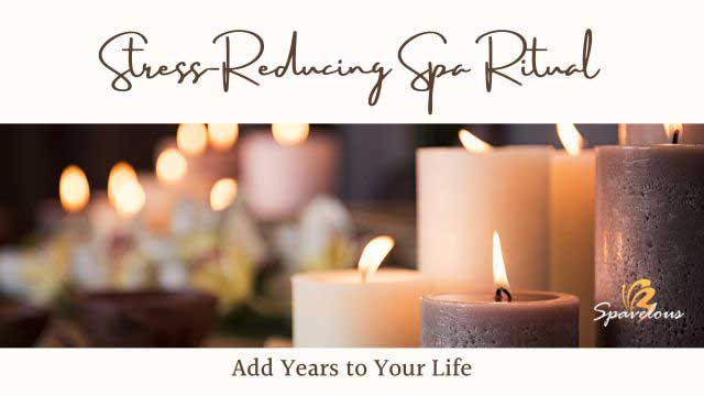 stress reducing spa ritual for life