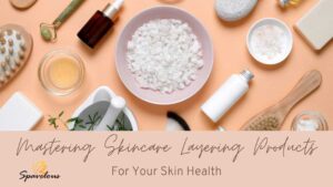 mastering skincare layering products