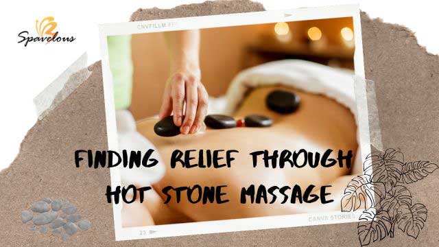 finding relief through hot stone massage