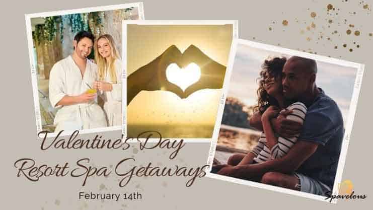 best top ten valentine's day resort spa getaways
