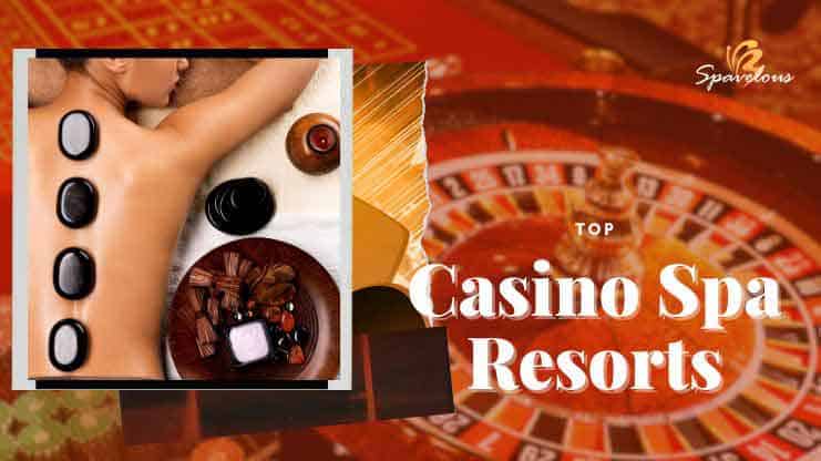 top casino spa resorts