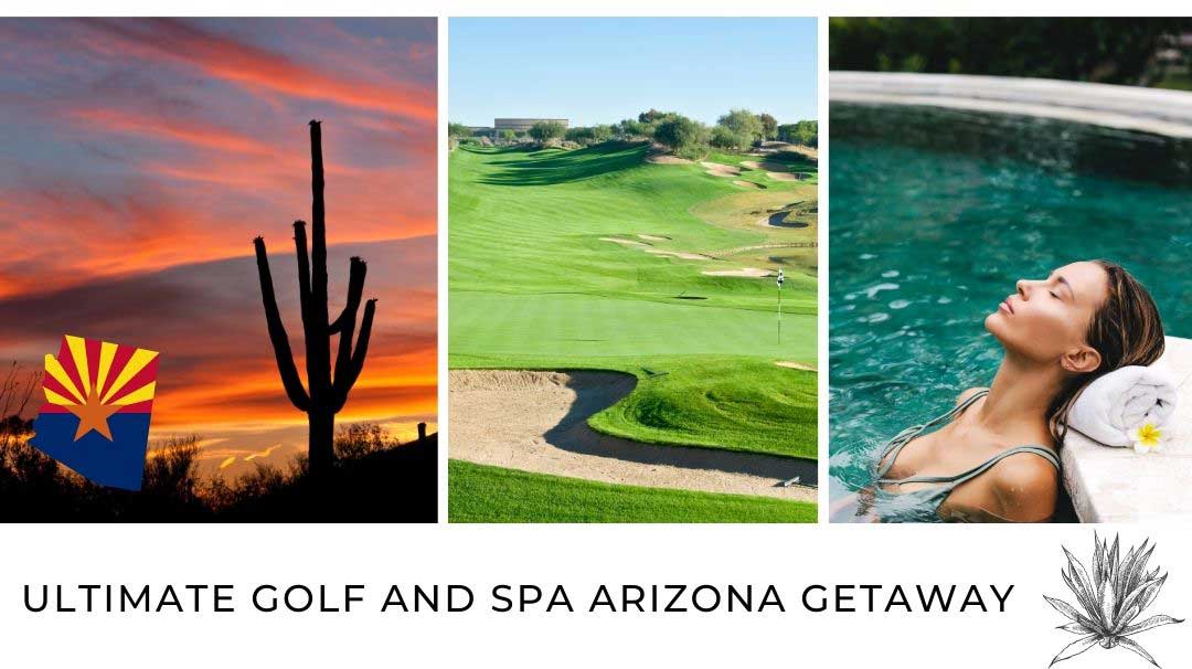 ultimate golf and spa arizona getaway