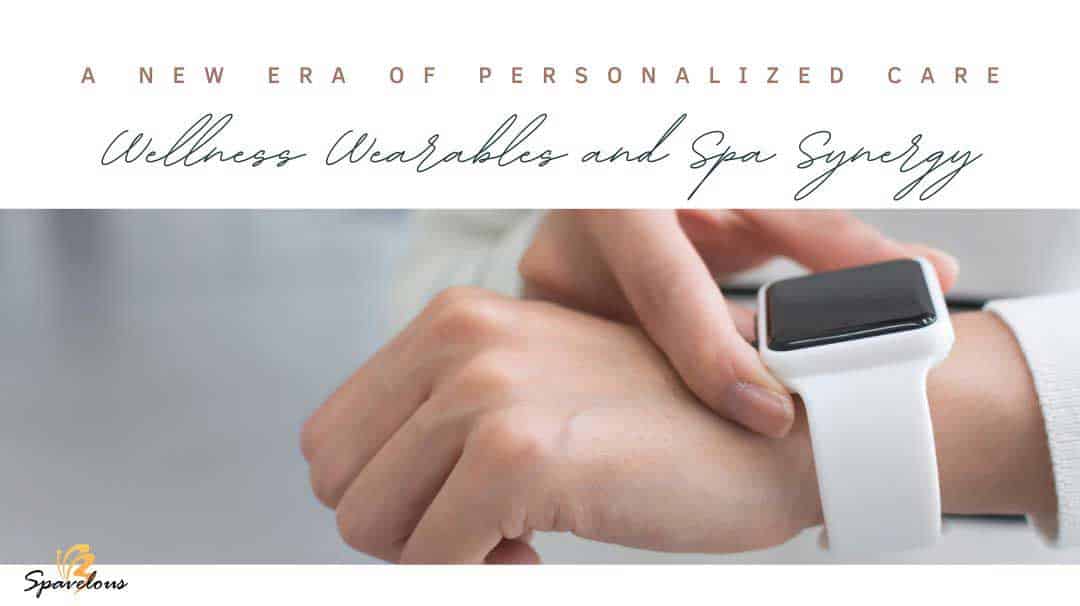 wellness wearables and spa synergy