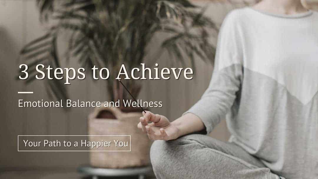 3 steps to achieve emotional balance and wellness