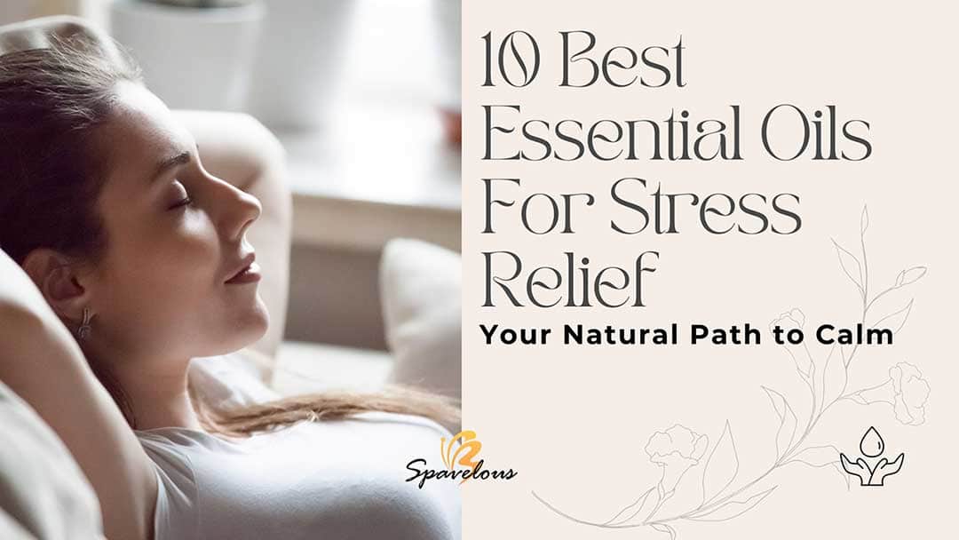 10 Best Essential Oils For Stress Relief