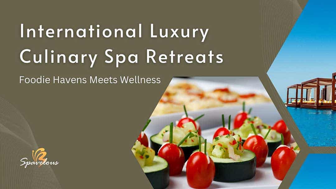 international luxury culinary spa retreats