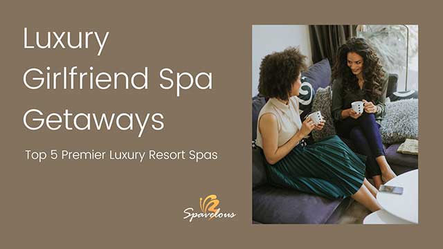 planning your girlfriend spa getaway