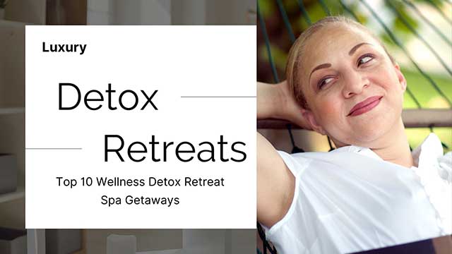 top 10 luxury detox retreats