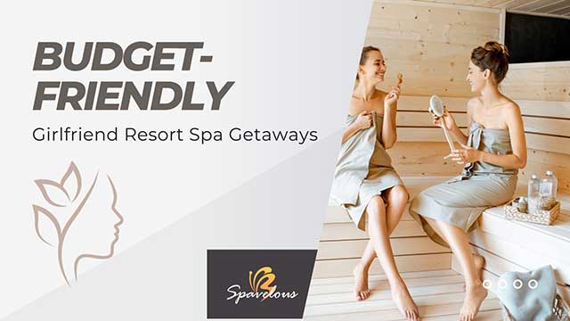 top 6 budget-friendly girlfriend resort spa getaways