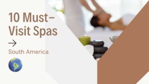 10 must-visit spas in south america