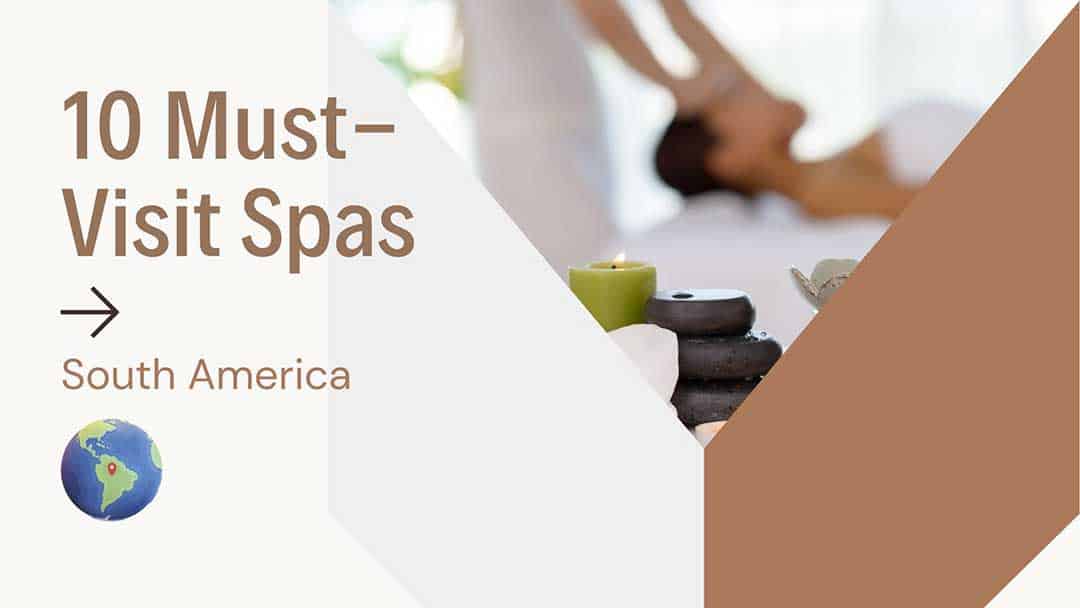 10 must-visit spas in south america