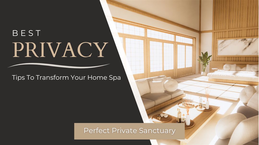 the best privacy tips to transform your home spa