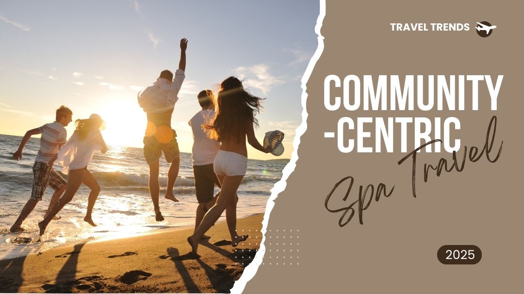 community-centric spa travel trends 2025