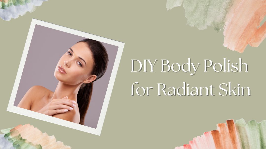 diy body polish for radiant skin