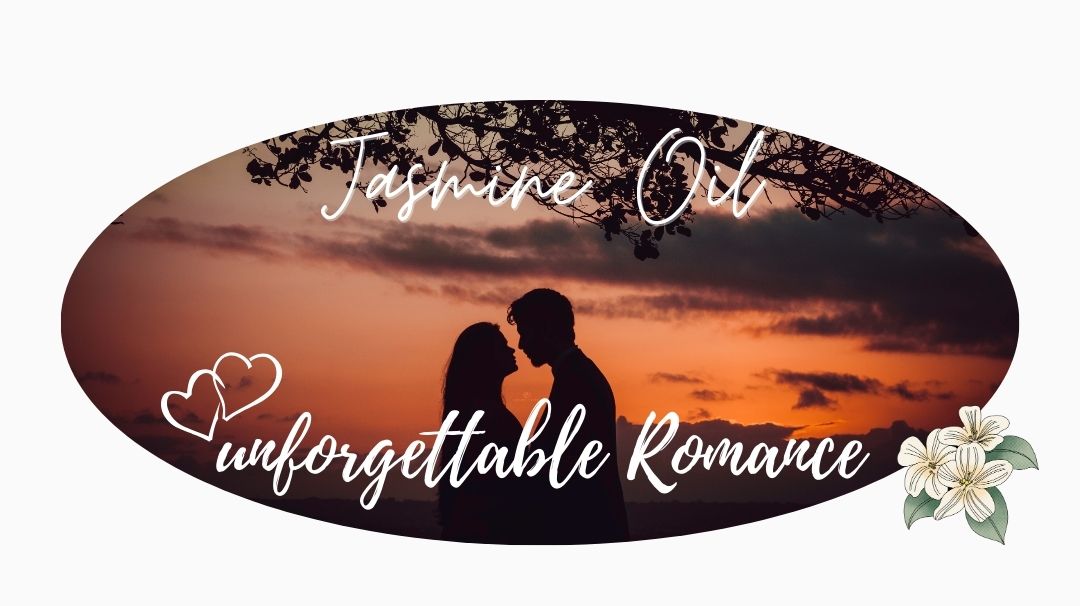jasmine oil creates unforgettable romance