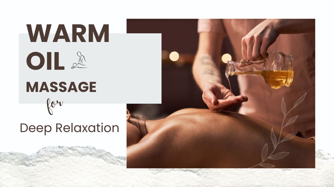 warm oil massage for deep relaxation