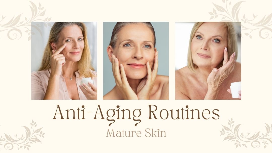 anti-aging routines for mature skin