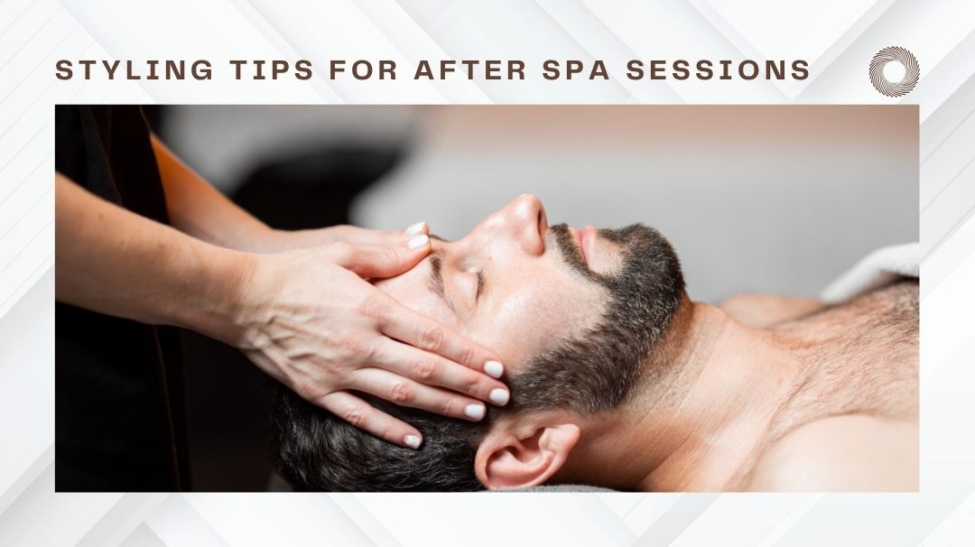 styling tips for after spa sessions